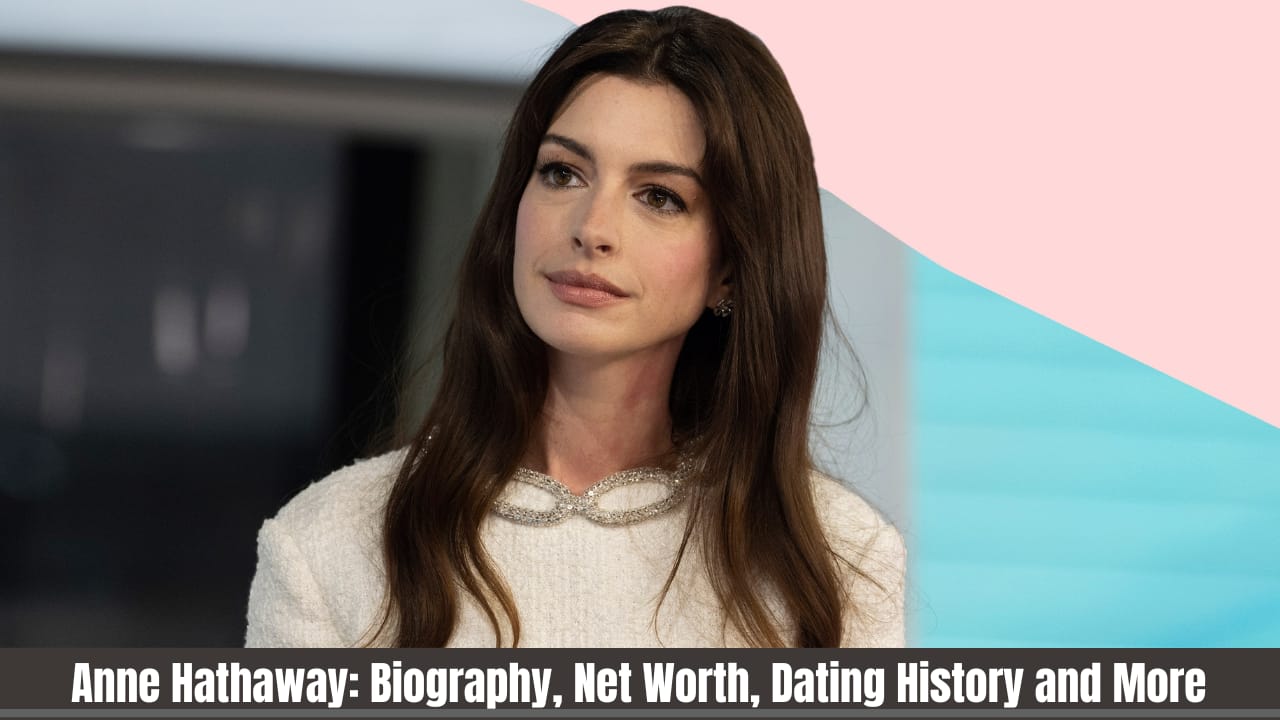 Anne Hathaway: Biography, Net Worth, Dating History and More