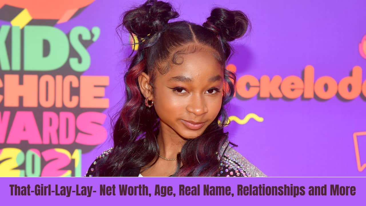 That-Girl-Lay-Lay- Net Worth, Age, Real Name, Relationships and More