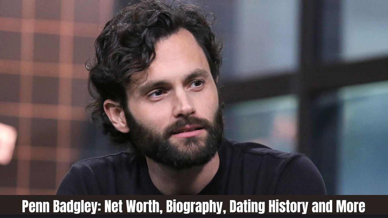 Penn Badgley: Net Worth, Biography, Dating History and More