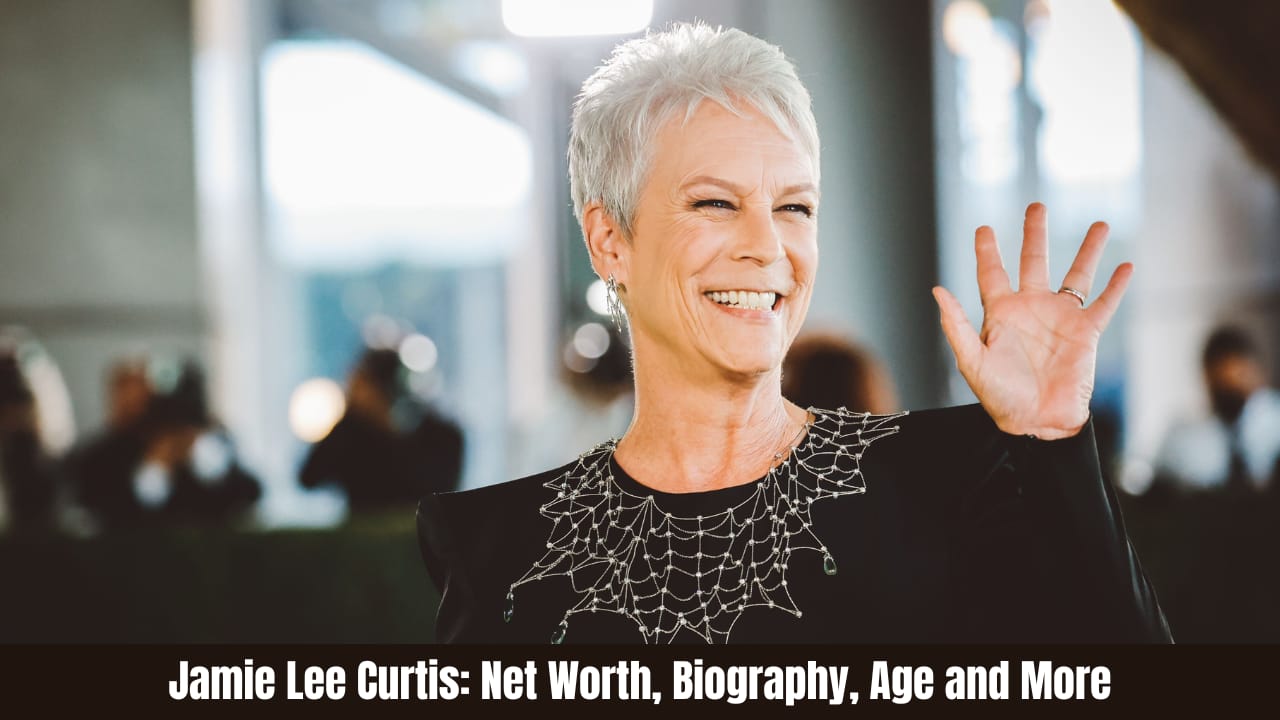 Jamie Lee Curtis: Net Worth, Biography, Age and More