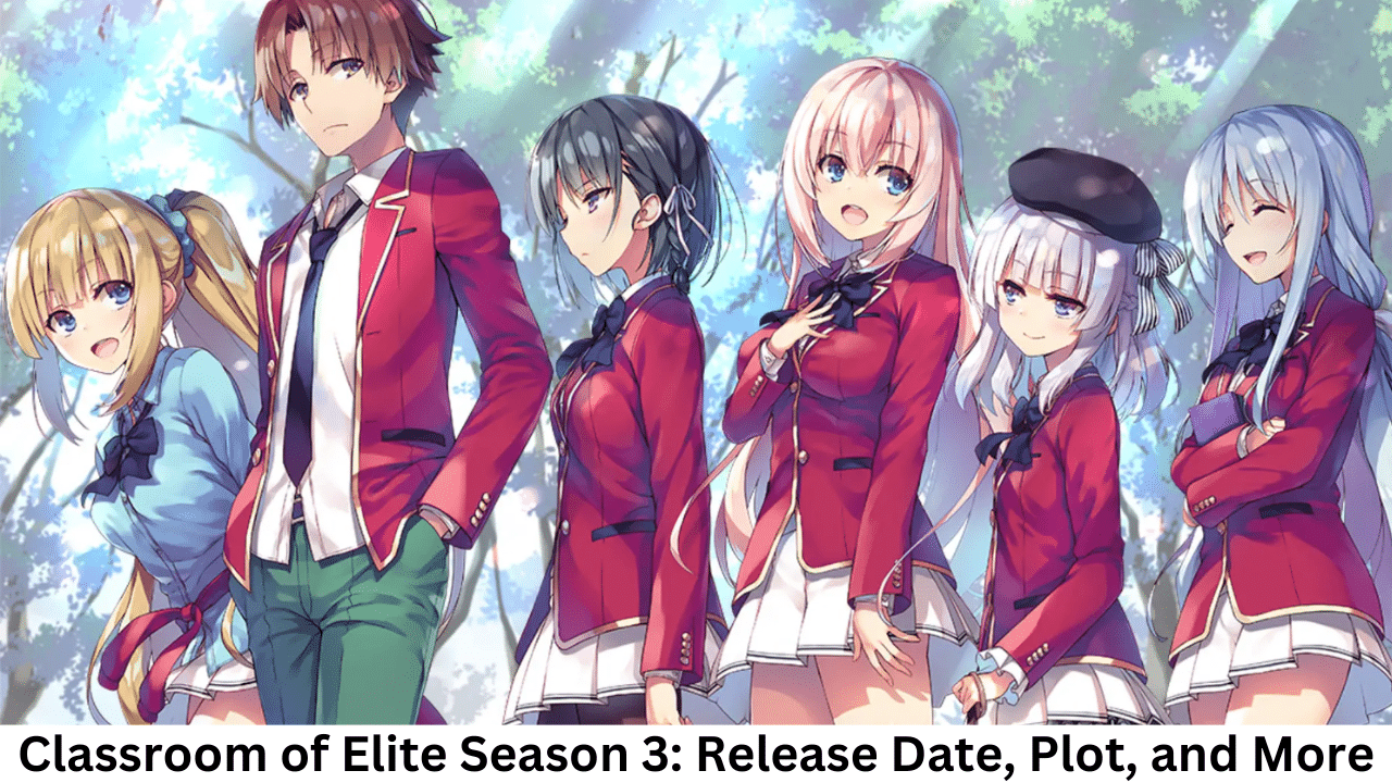 Classroom of Elite Season 3: Release Date, Plot, and More